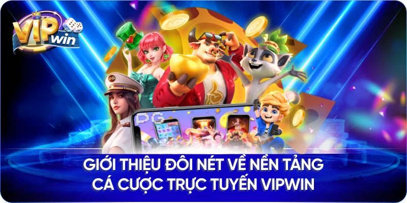 Giới thiệu đôi nét về nền tảng cá cược trực tuyến VIPWIN