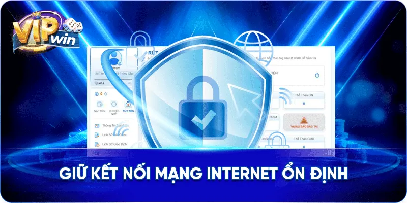 Giữ kết nối mạng internet ổn định