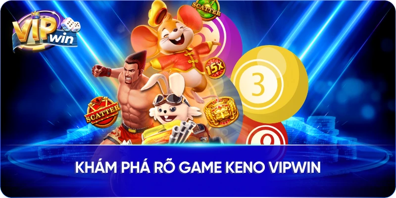 Khám phá rõ Game Keno Vipwin