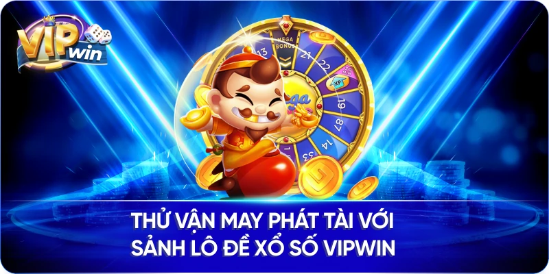 Thử vận may phát tài với sảnh Lô đề xổ số VIPWIN