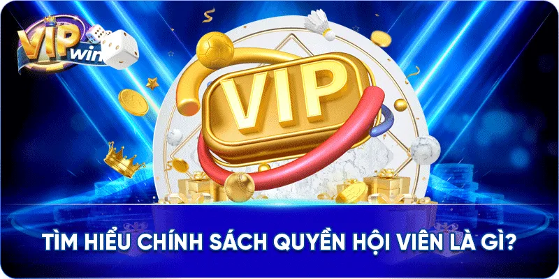 Tìm hiểu chính sách quyền hội viên là gì?