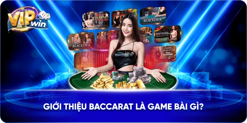 Giới thiệu baccarat là game bài gì?