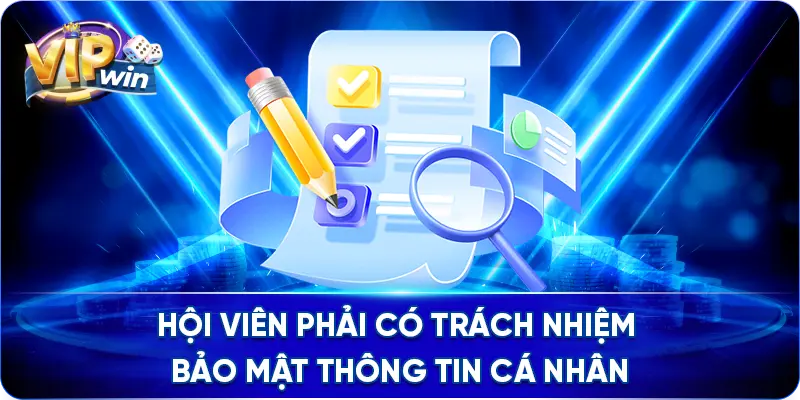 Hội viên phải có trách nhiệm bảo mật thông tin cá nhân