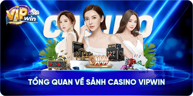 Tổng quan về sảnh Casino VIPWIN
