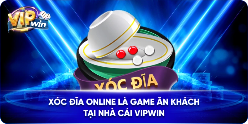 Xóc đĩa online là game ăn khách tại nhà cái VIPWIN